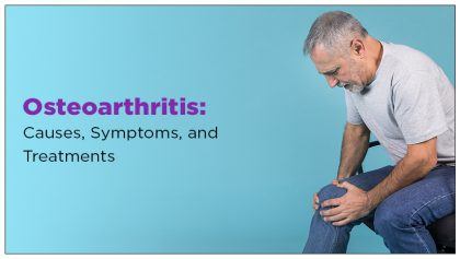 Osteoarthritis: Causes, Symptoms, and Treatments