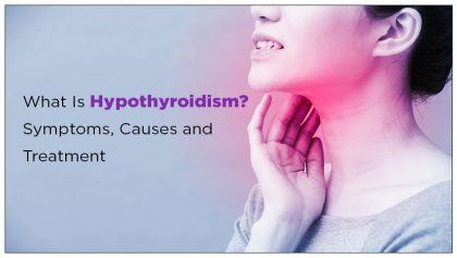 What Is Hypothyroidism? Symptoms, Causes and Treatment